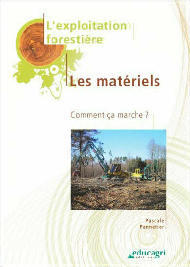Exploitation forestière : les matériels - Pascale Pannetier - Editions Educagri/CNPR/FCBA