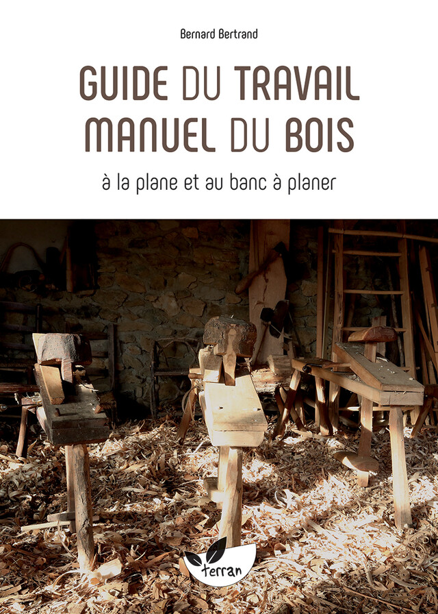 Guide du travail manuel du bois - Bernard Bertrand - Editions de Terran