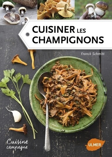 Cuisiner les champignons - Franck Schmitt - Editions Ulmer
