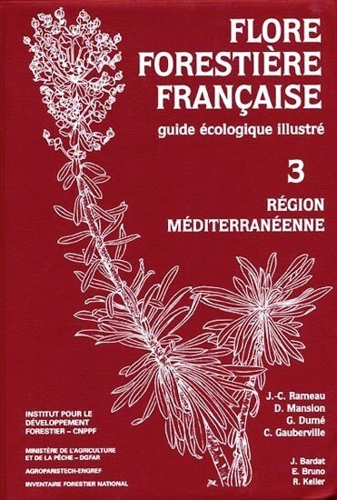 Flore forestière française tome 3 : Région méditerranéenne - Jean-Claude Rameau ⴕ, Dominique Mansion, Gérard Dumé, Christian Gauberville - CNPF-IDF