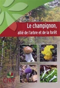 Le champignon, allié de l'arbre et de la forêt - Gilles Pichard - CNPF-IDF