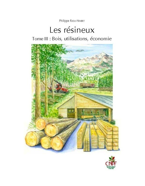 Les résineux tome III : Bois, utilisations, économie - Philippe Riou-Nivert - CNPF-IDF