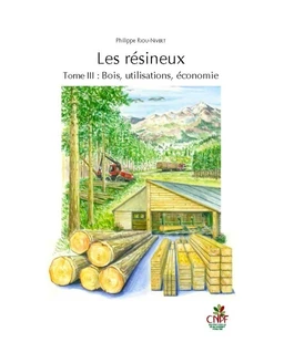 Les résineux tome III : Bois, utilisations, économie