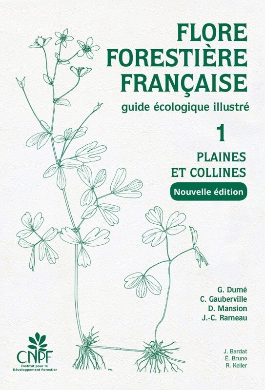Flore forestière française tome 1 : Plaines et collines - Gérard Dumé, Christian Gauberville, Dominique Mansion, Jean-Claude Rameau ⴕ - CNPF-IDF