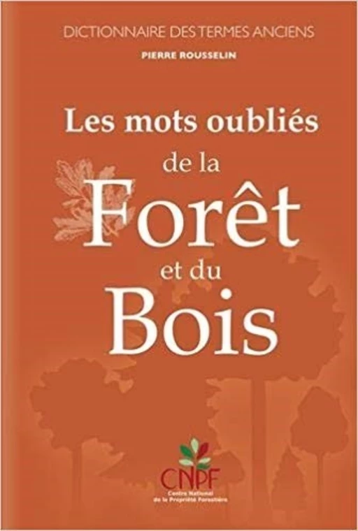 Les mots oubliés de la forêt et du bois - Pierre Rousselin - CNPF-IDF