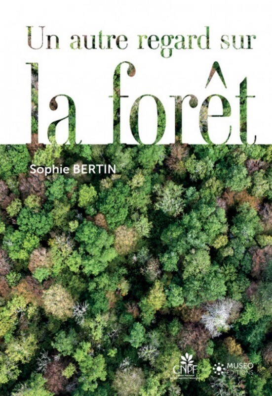 Un autre regard sur la forêt - Sophie Bertin - CNPF-IDF