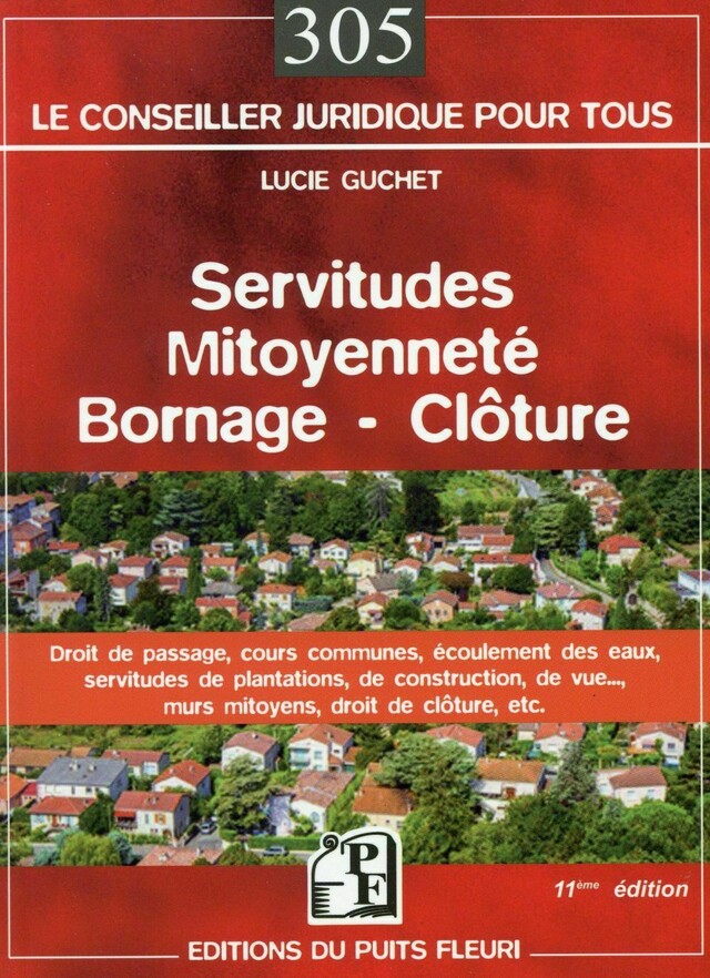 Servitudes, mitoyenneté, bornage, clotûre - Lucie Guchet - Editions du Puits Fleuri