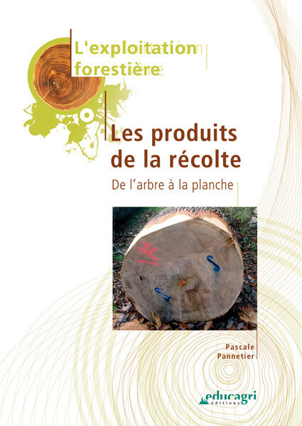 Exploitation forestière : les produits de la récolte - Pascale Pannetier - Editions Educagri/CNPR/FCBA
