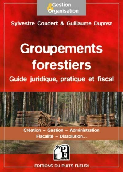 Groupements forestiers – Guide juridique, pratique et fiscal - Sylvestre Coudert, Guillaume Duprez - Editions du Puits Fleuri