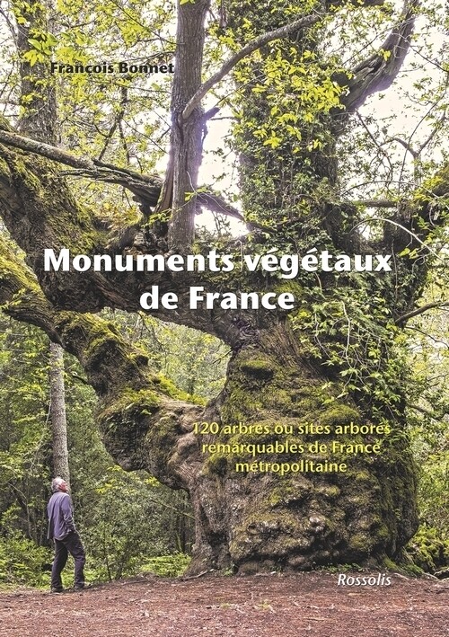 Monuments végétaux de France - François Bonnet - Editions Rossolis