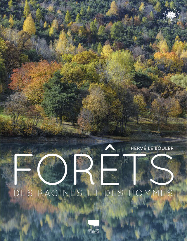 Forêts – Des racines et des hommes - Hervé Le Bouler - Editions Delachaux et Niestlé