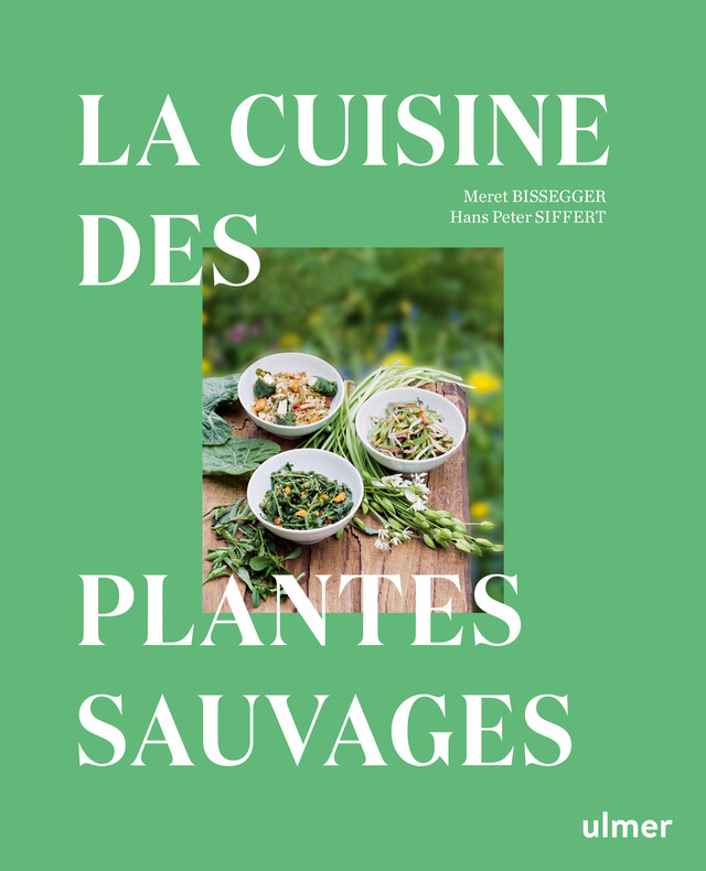 La cuisine des plantes sauvages - Meret Bissegger, Hans-Peter Siffert - Editions Ulmer