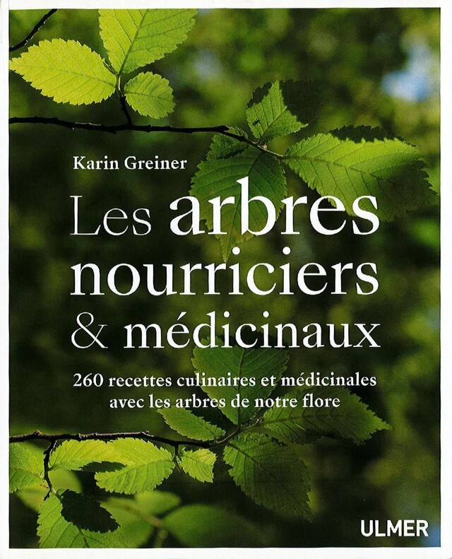 Les arbres nourriciers et médicinaux - Karin Greiner - Editions Ulmer
