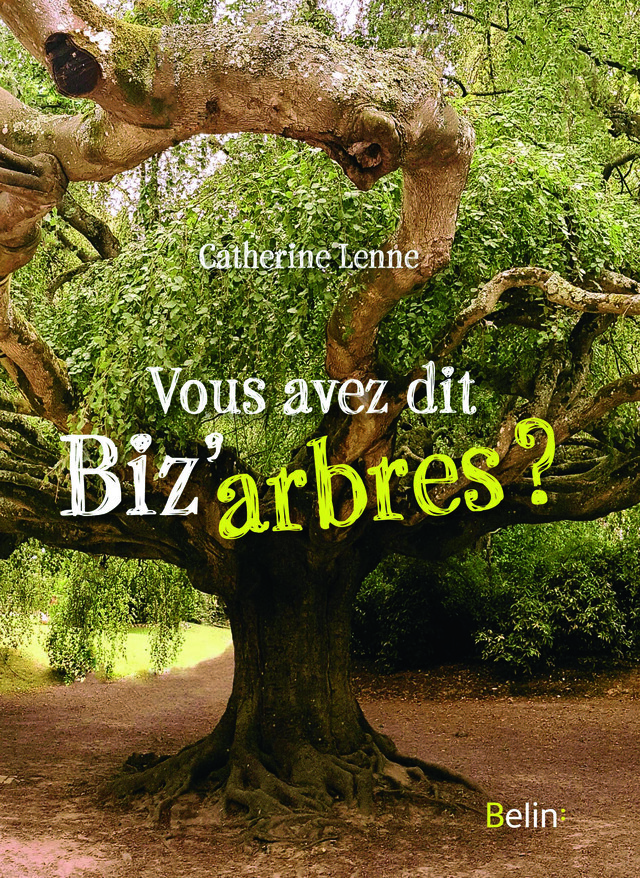Vous avez dit biz’arbres ? - Catherine Lenne - Editions Belin