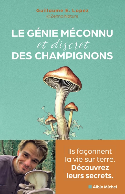 Le génie méconnu et discret des champignons - Guillaume Lopez - Editions Albin Michel